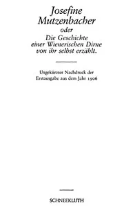 Josefine Mutzenbacher
oder Die Geschichte einer Wienerischen Dirne von ihr selbst erzählt